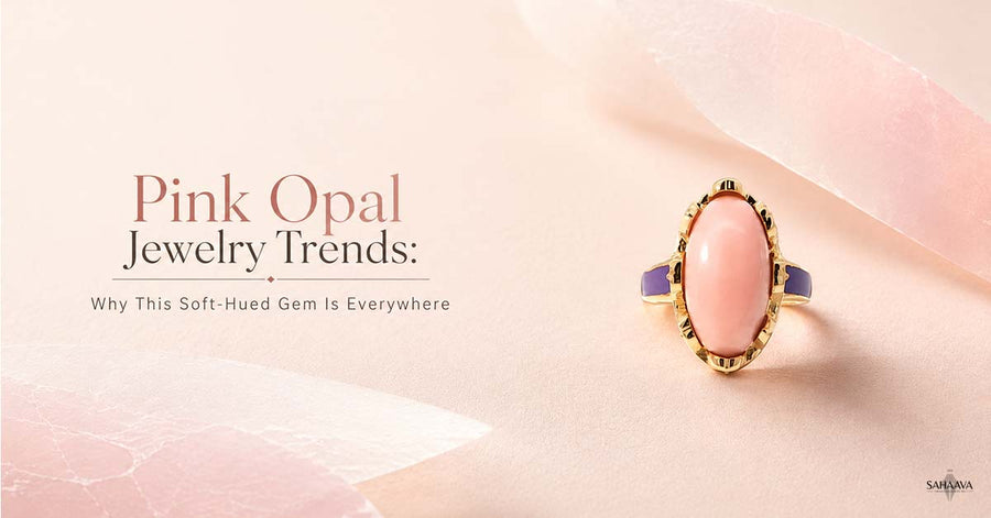 Pink Opal Jewelry Trends: Why This Soft-Hued Gem Is Everywhere